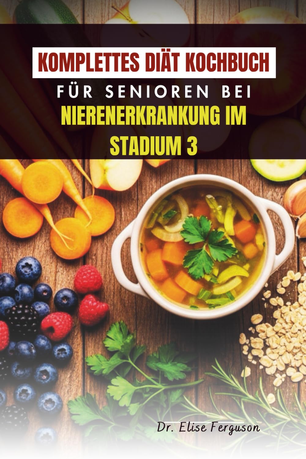 KOMPLETTES DIÄT KOCHBUCH FÜR SENIOREN BEI NIERENERKRANKUNG IM STADIUM 3