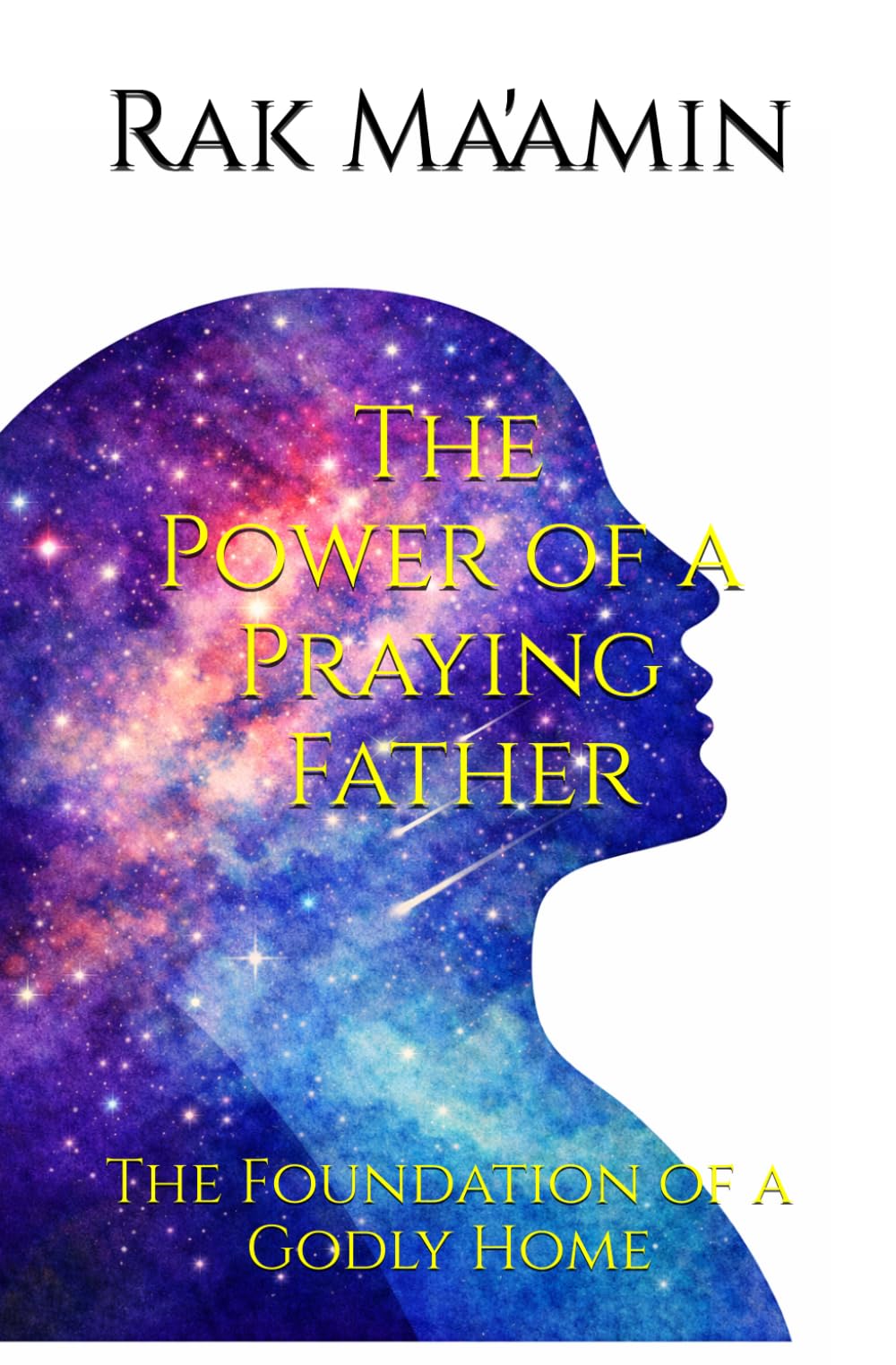 The Power of a Praying Father: The Foundation of a Godly Home (Legacy of Faith Collection)