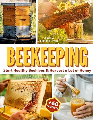 Beekeeping for Beginners Learn to Start Healthy Beehives & Harvest a Lot of Honey Without Harming Bees or Getting Stung +60 Honey Beeswax Propolis