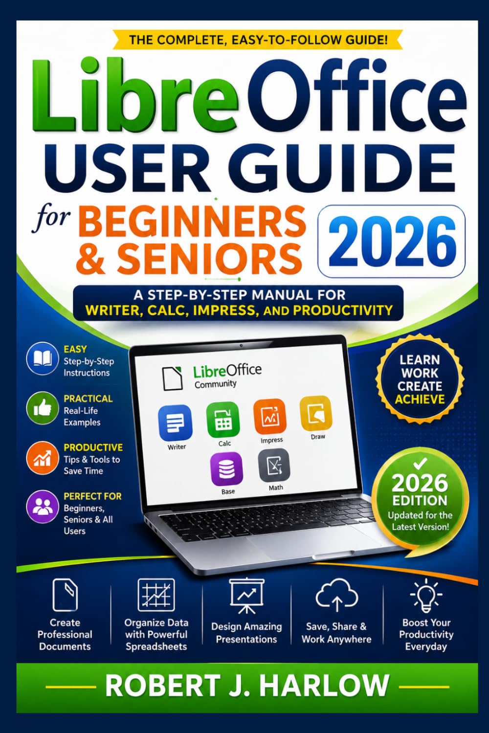LibreOffice User Guide for Beginners and Seniors 2026: A Step-by-Step Manual for Writer, Calc, Impress, and Productivity