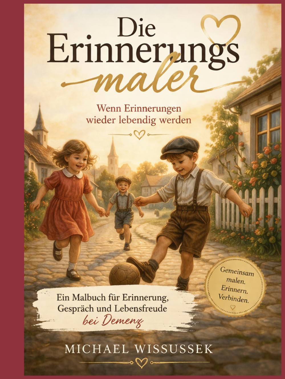 Die Erinnerungsmaler - Malen. Erinnern. Verbinden.: Malen. Erinnern. Verbinden. – Für Menschen mit Demenz und ihre Begleiter