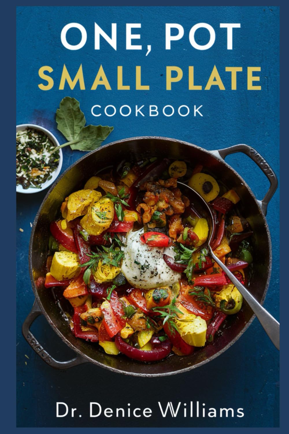 ONЕ PОT SMАLL PLАTЕ CООKBООK: Delicious аnd Eаѕу Rесіреѕ fоr Evеrу Oссаѕіоn