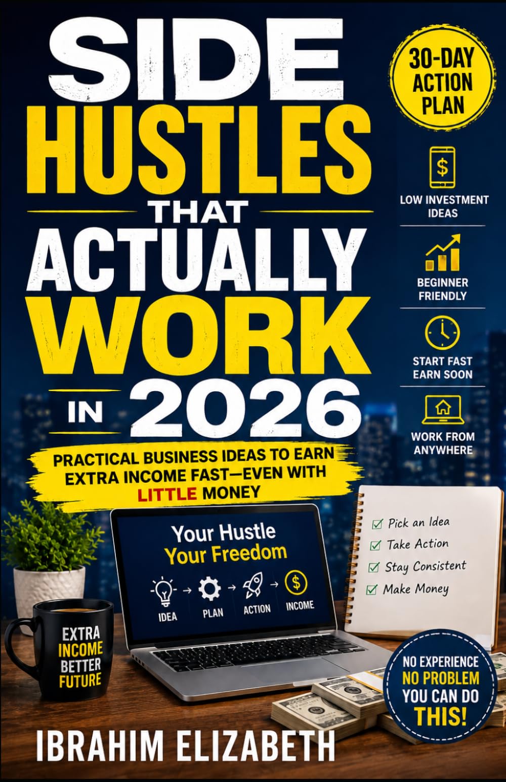 Side Hustles That Actually Work in 2026: Practical Business Ideas to Earn Extra Income Fast—Even With Little Money