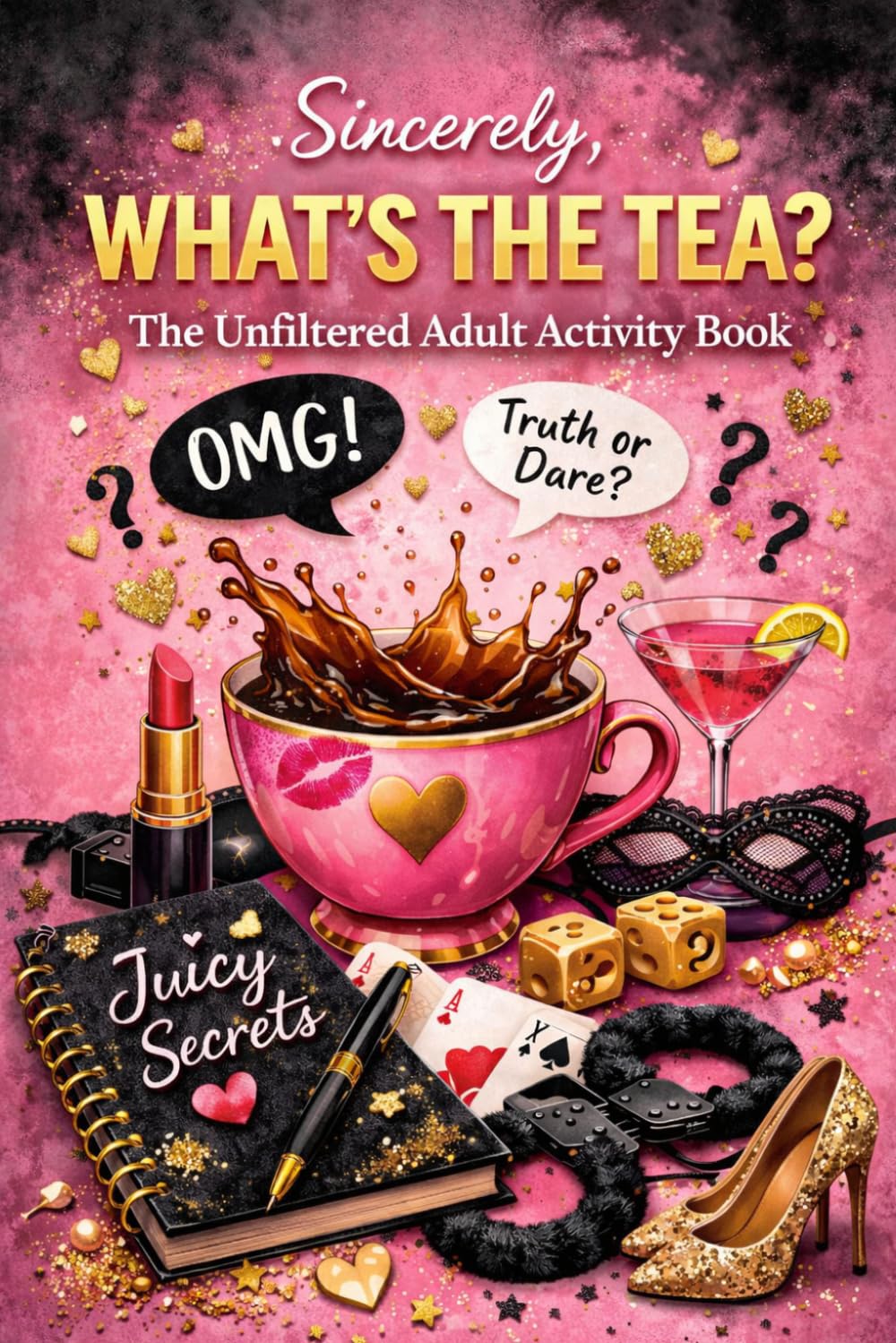 Sincerely, What’s The Tea?: The Unfiltered Adult Activity Book For Women: Real Talk, Messy Questions & Girl Talk Games