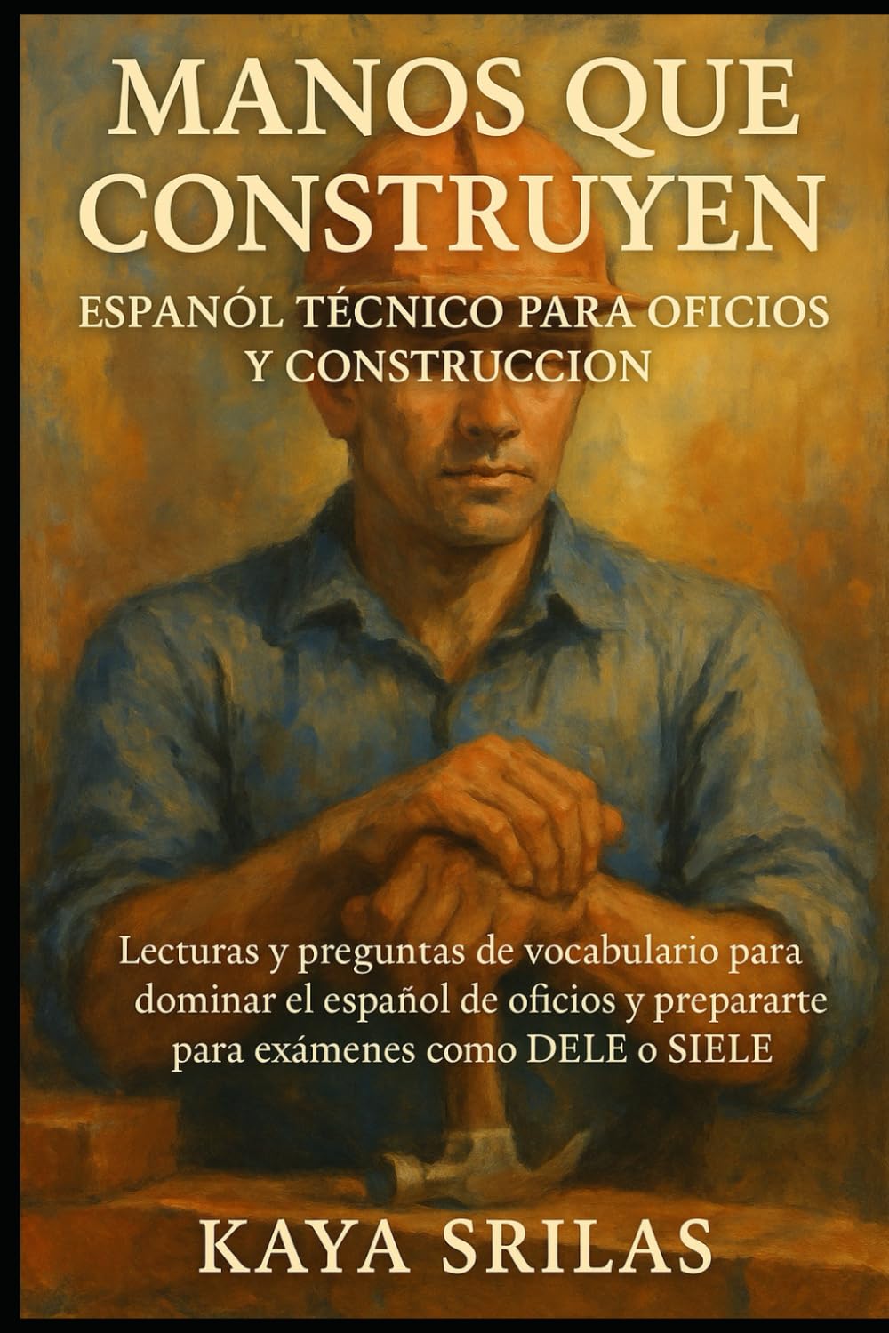 Manos que Construyen: Español Técnico para Oficios y Construcción: Lecturas y preguntas de vocabulario para dominar el español de oficios y prepararte ... ) Vocabulary & Reading Comprehension)