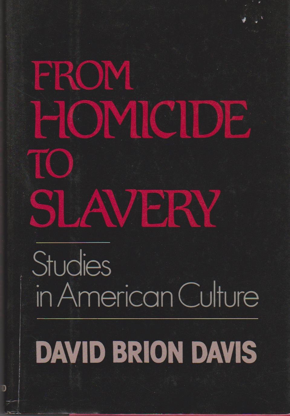 From Homicide to Slavery: Studies in American Culture      First Edition, First Printing
