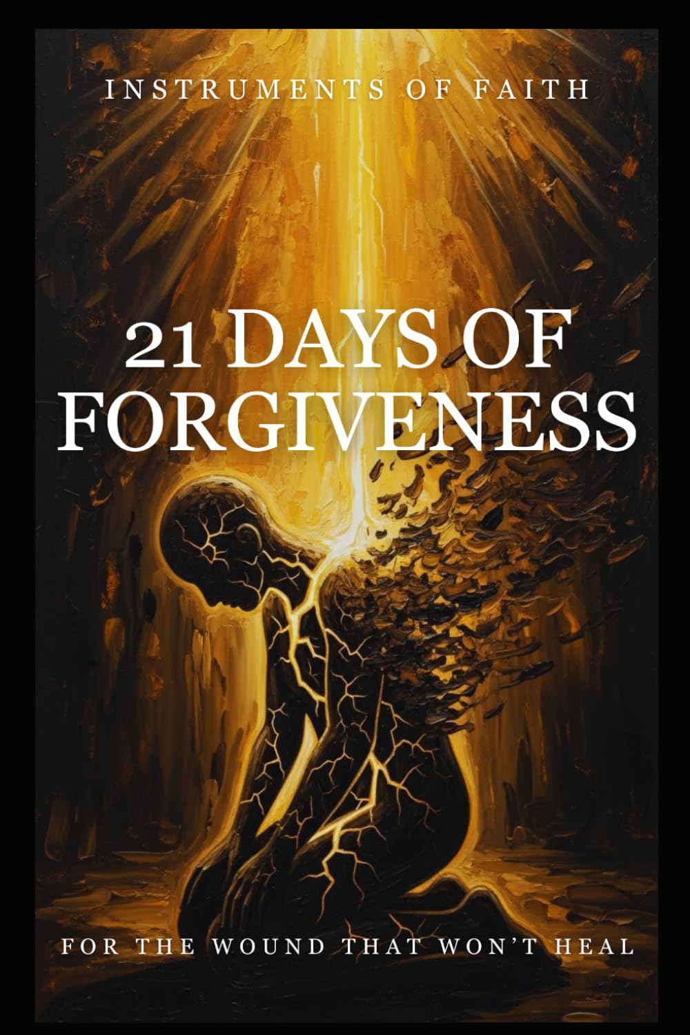 21 Days of Forgiveness — A Christian Healing Journey for the Wounds That Won’t Let Go