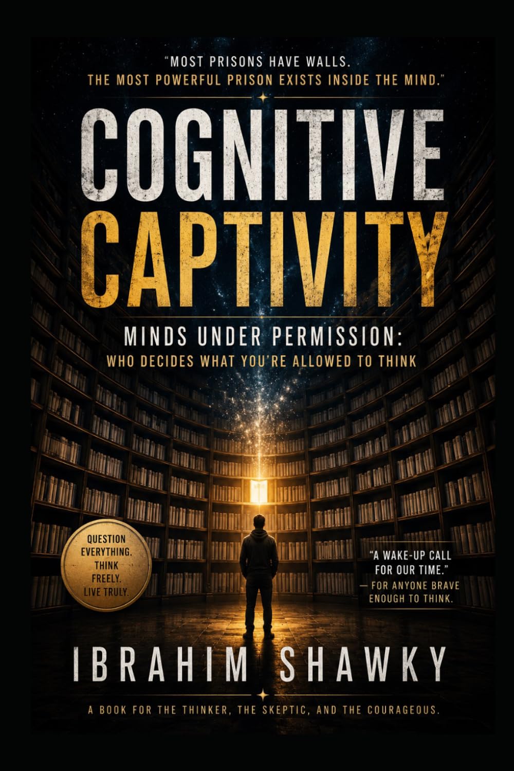 Cognitive Captivity: Minds Under Permission: Who Decides What You’re Allowed to Think