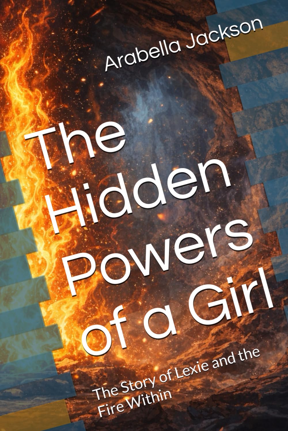 The Hidden Powers of a Girl: The Story of Lexie and the Fire Within