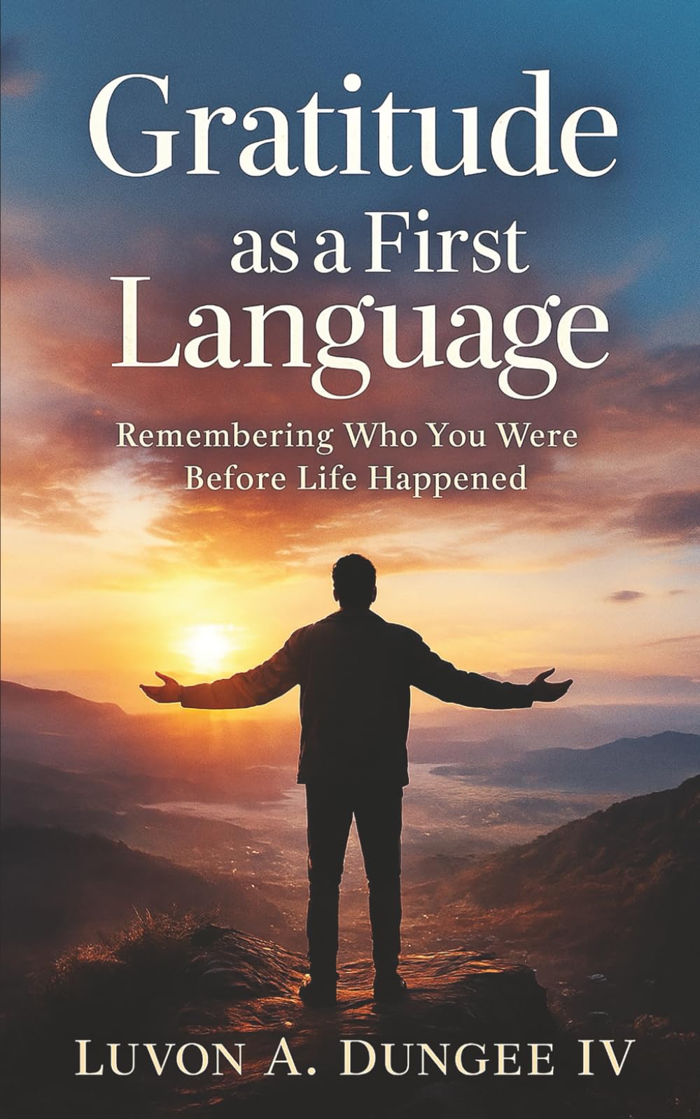 Gratitude as a First Language: Remembering WHo You Were Before Life Happen