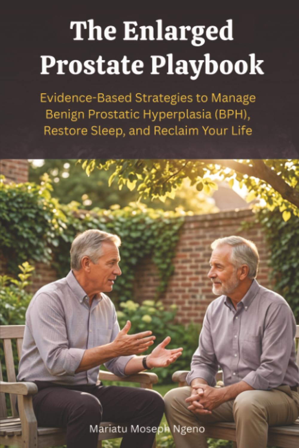 The Enlarged Prostate Playbook: Evidence-Based Strategies to Manage Benign Prostatic Hyperplasia (BPH), Restore Sleep, and Reclaim Your Life