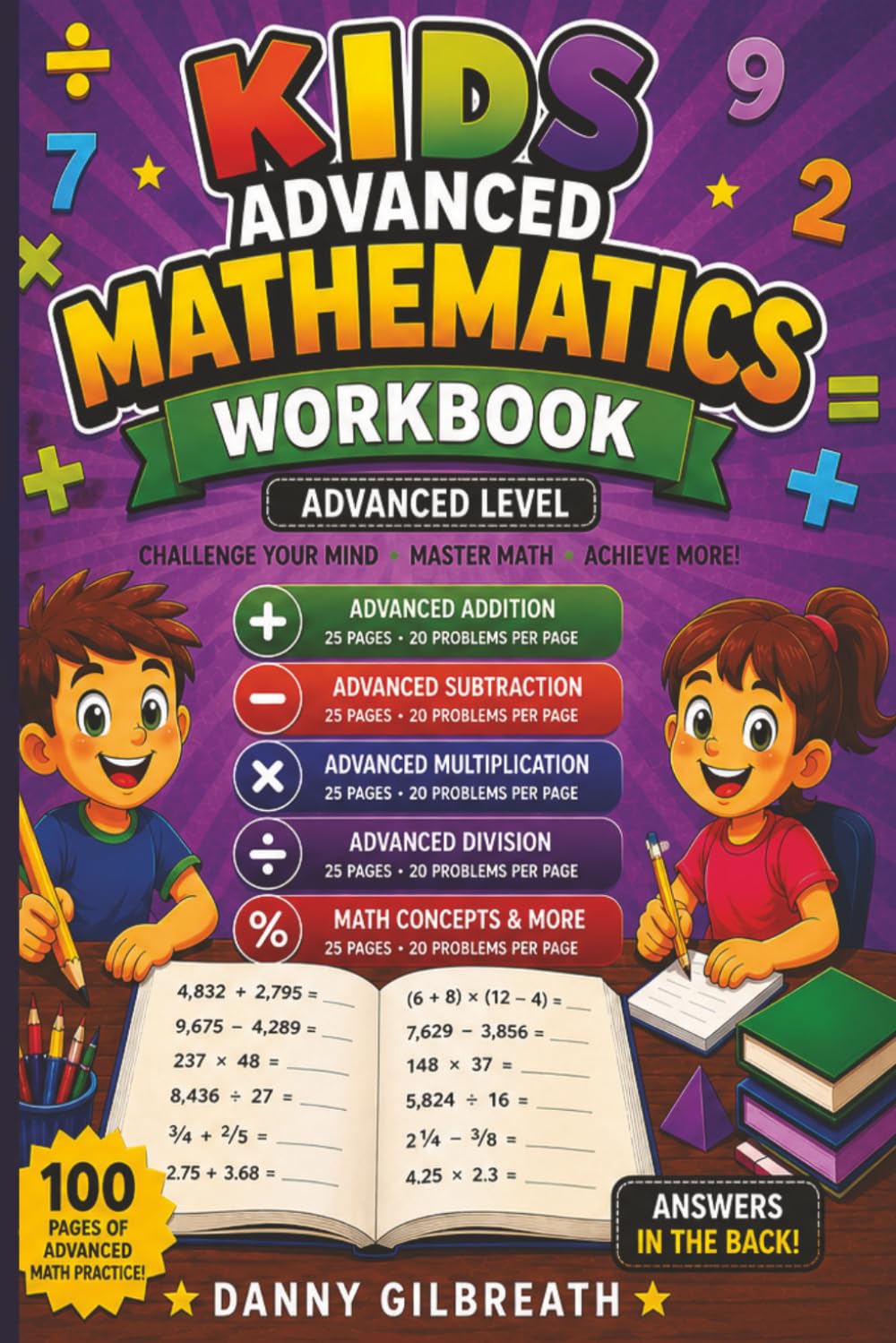 Kids Advanced Math Workbook: 100 Pages of Advanced Addition, Subtraction, Multiplication & Division Practice • 20 Problems Per Page • Answers Included