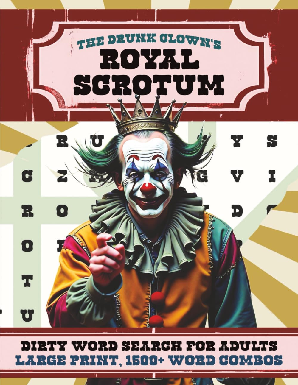 The Drunk Clown's Royal Scrotum | Large Print Version: A Swear and Dirty Word Search Puzzle Book for Adults | 1,500+ Word Combos | 100+ Puzzles (The Drunk Clown's Large Print Word Search Collection)