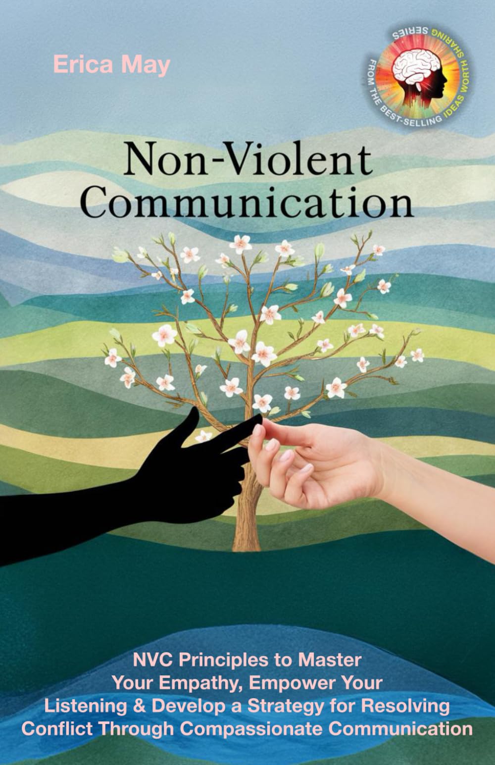 Non-Violent Communication: NVC Principles to Master Your Empathy, Empower Your Listening & Develop a Strategy for Resolving Conflict Through Compassionate Communication