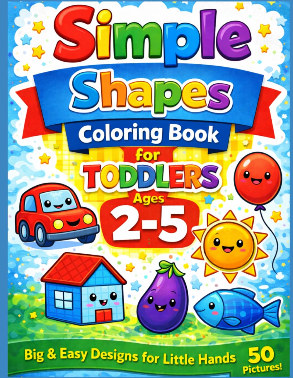 Simple Shapes Coloring Book for Toddlers Ages 2–5: Big & EasyDesigns for Little Hands (Little Hands Coloring Book Series)