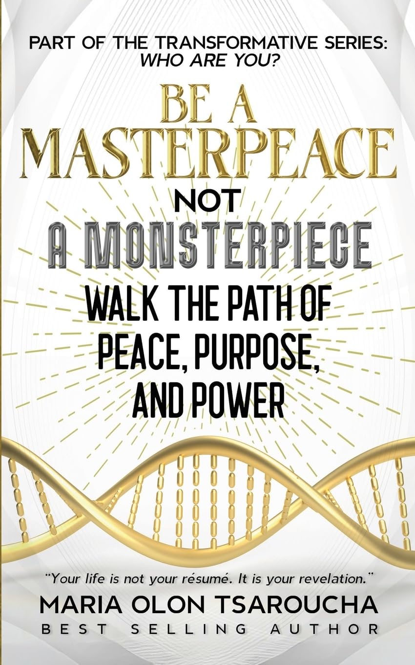 Be A Masterpeace Not A Monsterpiece: Walk the Path of Peace, Purpose, and Power (Who Are You?)