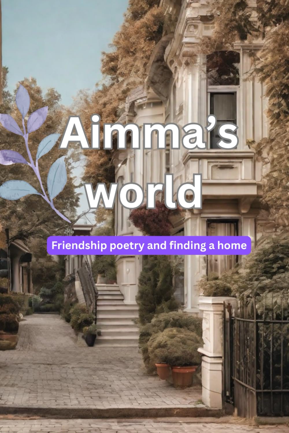 Aimma’s world: Friendship poetry and finding a home (Coming of age stories)