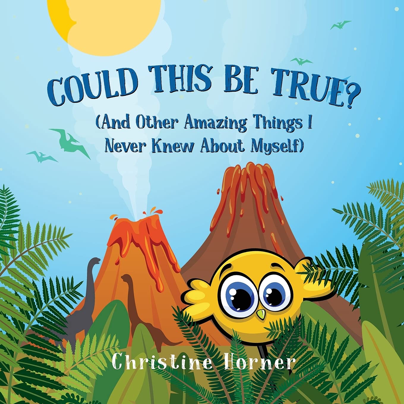 Christine HornerCould This Be True?: And Other Amazing Things I Never Knew About Myself