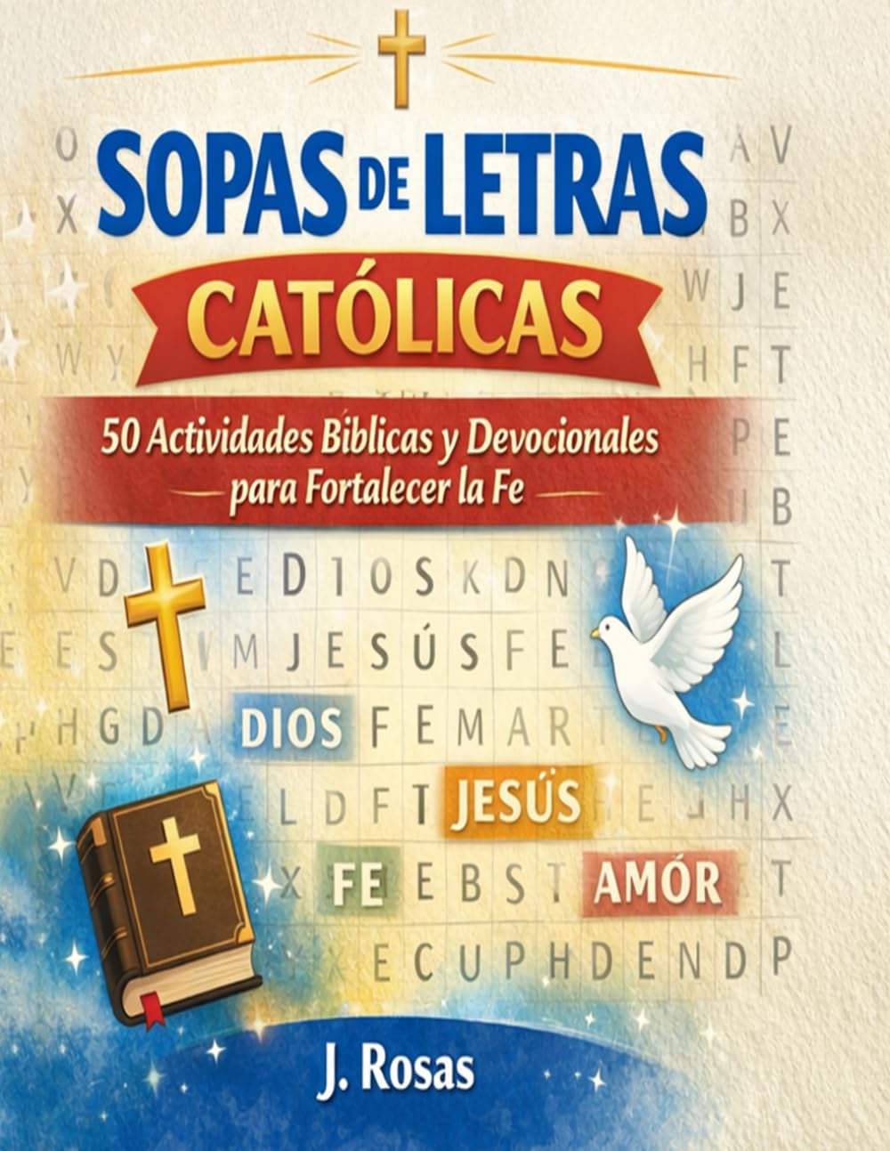Sopas de Letras Católicas: 50 Actividades Bíblicas y Devocionales para Fortalecer la Fe