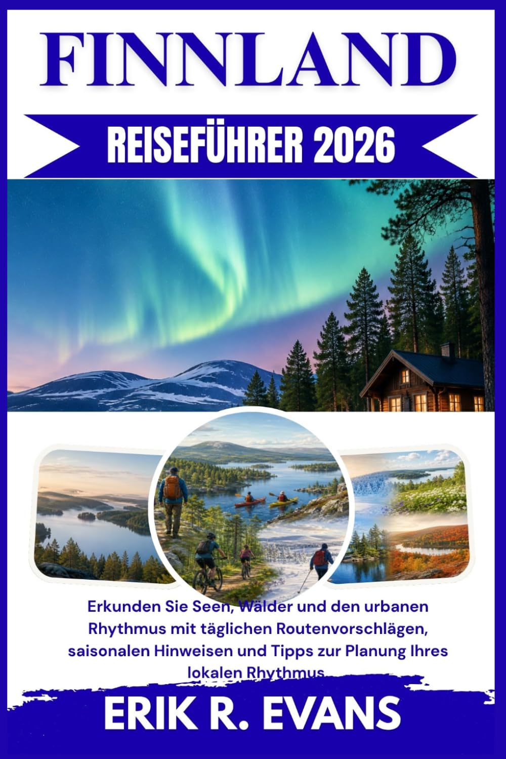 FINNLAND REISEFÜHRER 2026: Erkunden Sie Seen, Wälder und den urbanen Rhythmus mit täglichen Routenvorschlägen, saisonalen Hinweisen und Tipps zur Planung Ihres lokalen Rhythmus.
