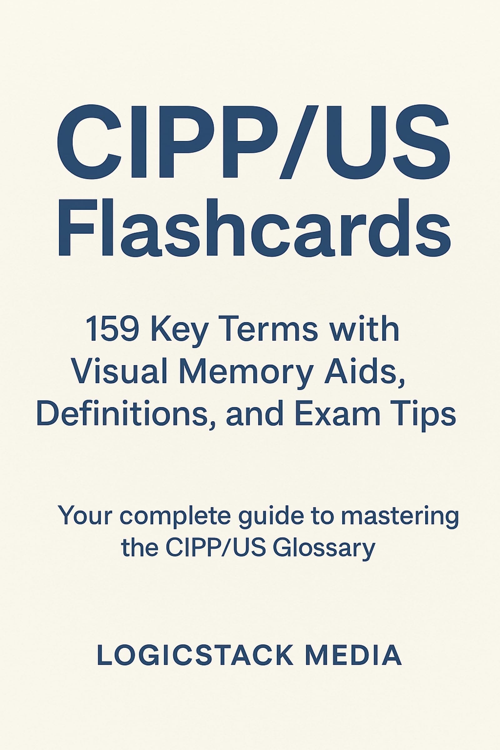 CIPP/US Flashcards: 159 Key Terms with Visual Memory Aids, Definitions, and Exam Tips