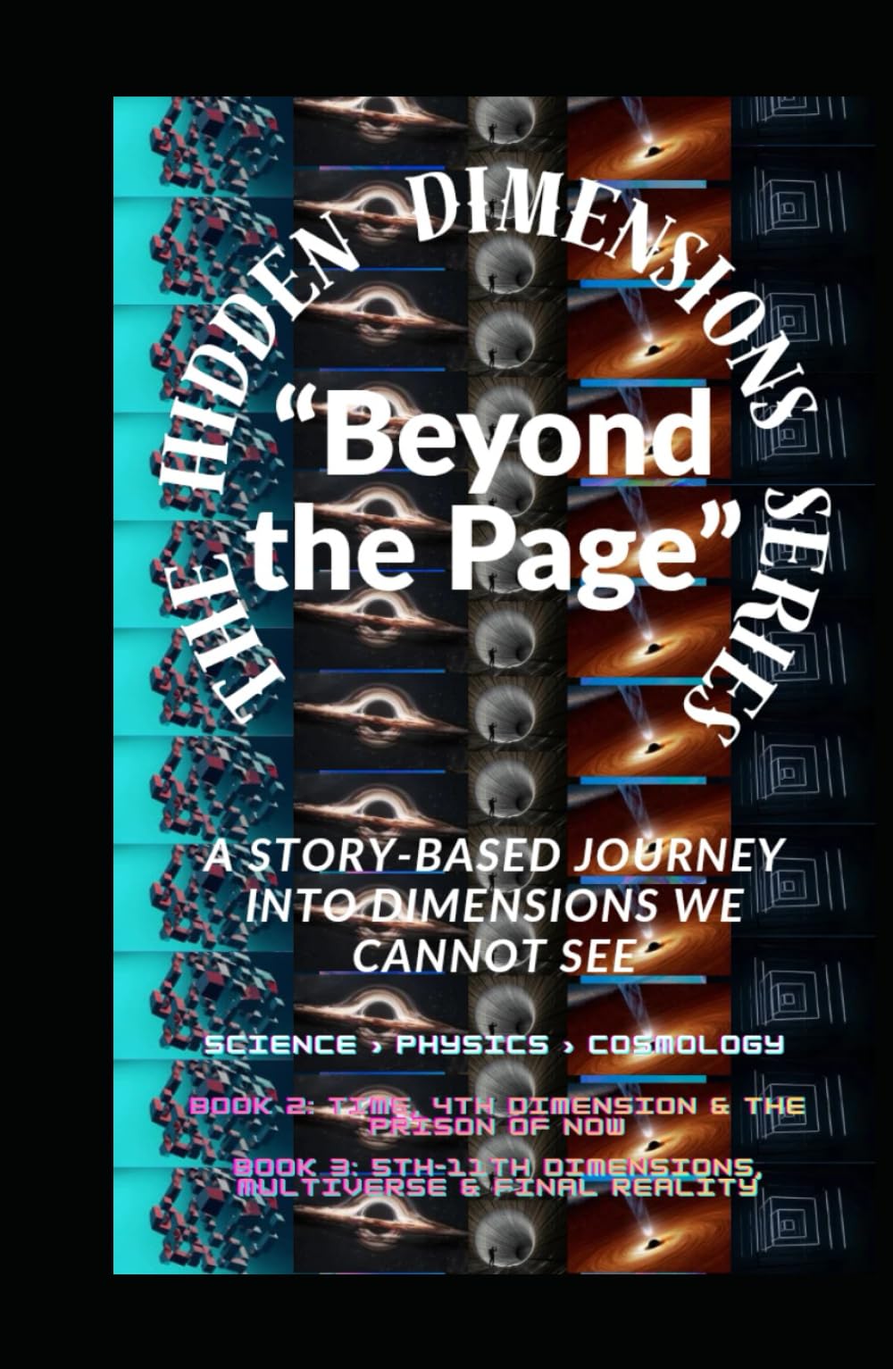 The Hidden Dimensions Series “Beyond the Page”: “A Story-Based Journey into Dimensions We Cannot See” / Metaphysics / Science & Technology / ... books 2D–3D - 4D And 5D–11th Dimensional)