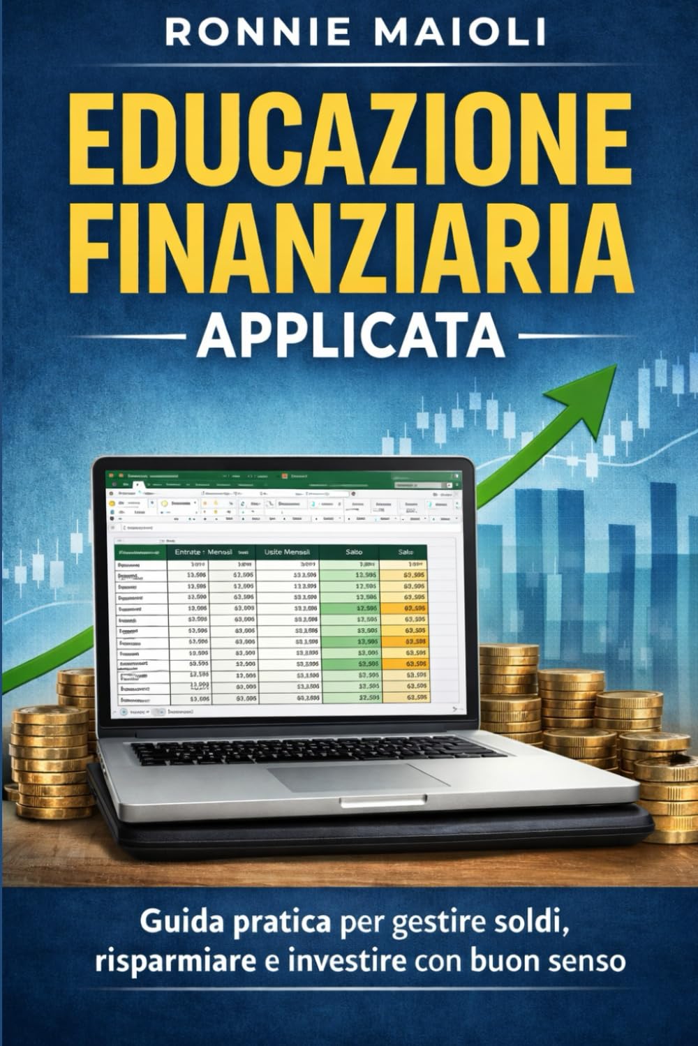 Educazione Finanziaria Applicata: Guida pratica per gestire soldi, risparmiare e investire con buon senso
