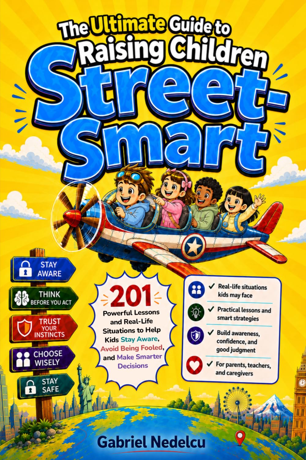 The Ultimate Guide to Raising Children Street-Smart: 201 Powerful Lessons and Real-Life Situations to Help Kids Stay Aware, Avoid Being Fooled, and Make Smarter Decisions in Everyday Life