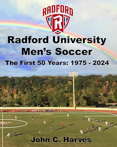 Radford University Men's Soccer: The First 50 Years: 1975 - 2024