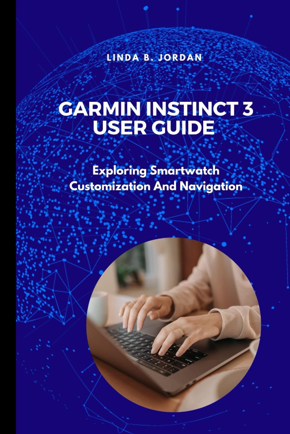 Garmin Instinct 3 User Guide: Exploring Smartwatch Customization And Navigation