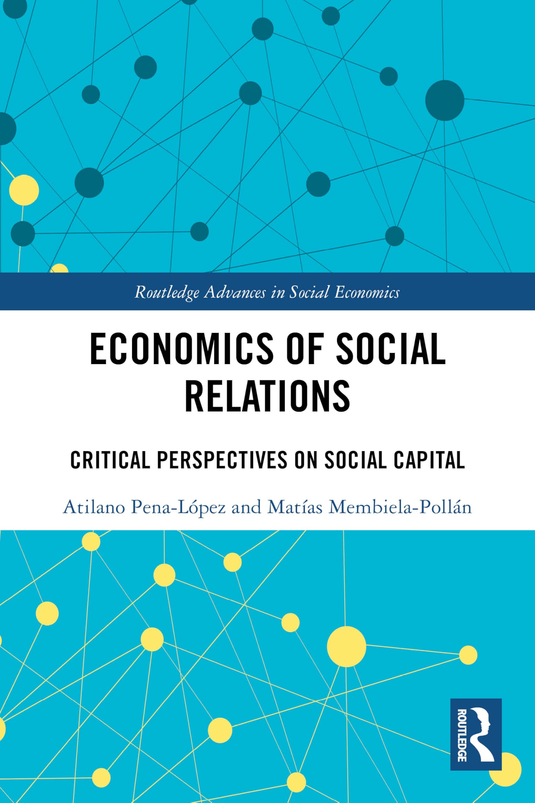 Economics of Social Relations: Critical Perspectives on Social Capital (Routledge Advances in Social Economics)