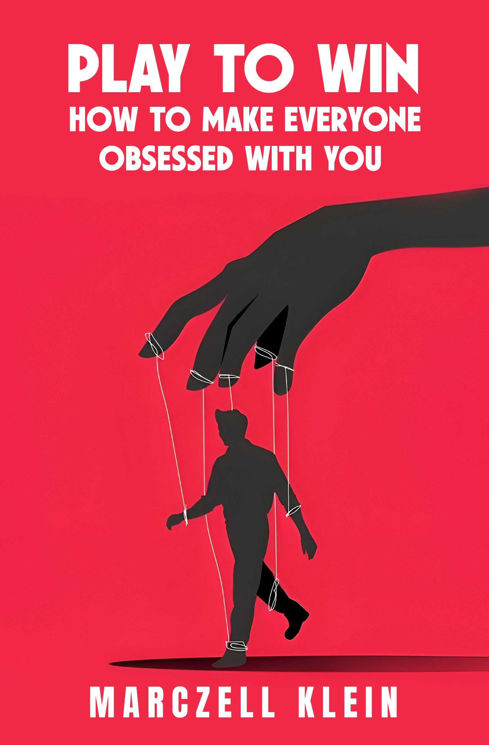 Play To Win: How To Make Everyone Obsessed With You