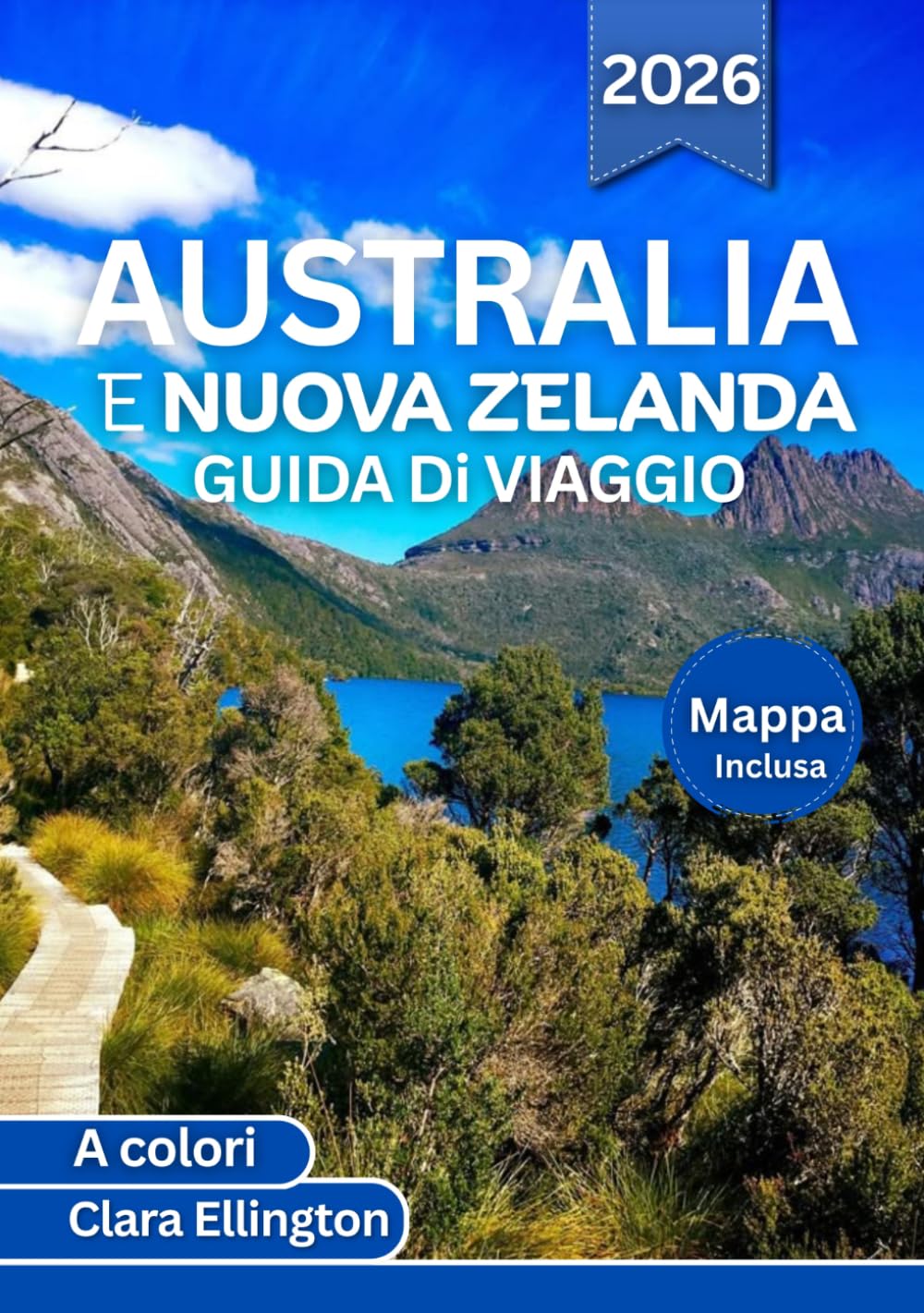 AUSTRALIA E NUOVA ZELANDA GUIDA Di VIAGGIO 2026 (A colori): Dalle città iconiche alle strade secondarie nascoste: itinerari panoramici, fauna ... storia, mappe e avventure emozionanti