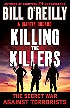Killing the Killers: The Secret War Against Terrorists (Bill O'Reilly's Killing Series)