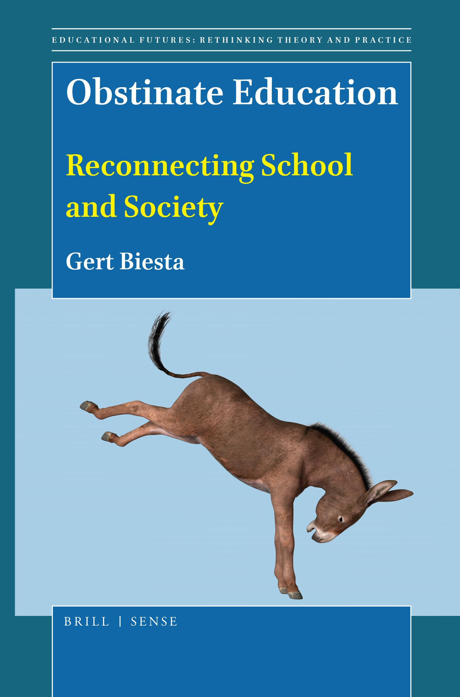 Obstinate Education: Reconnecting School and Society: 72 (Educational Futures, 72)
