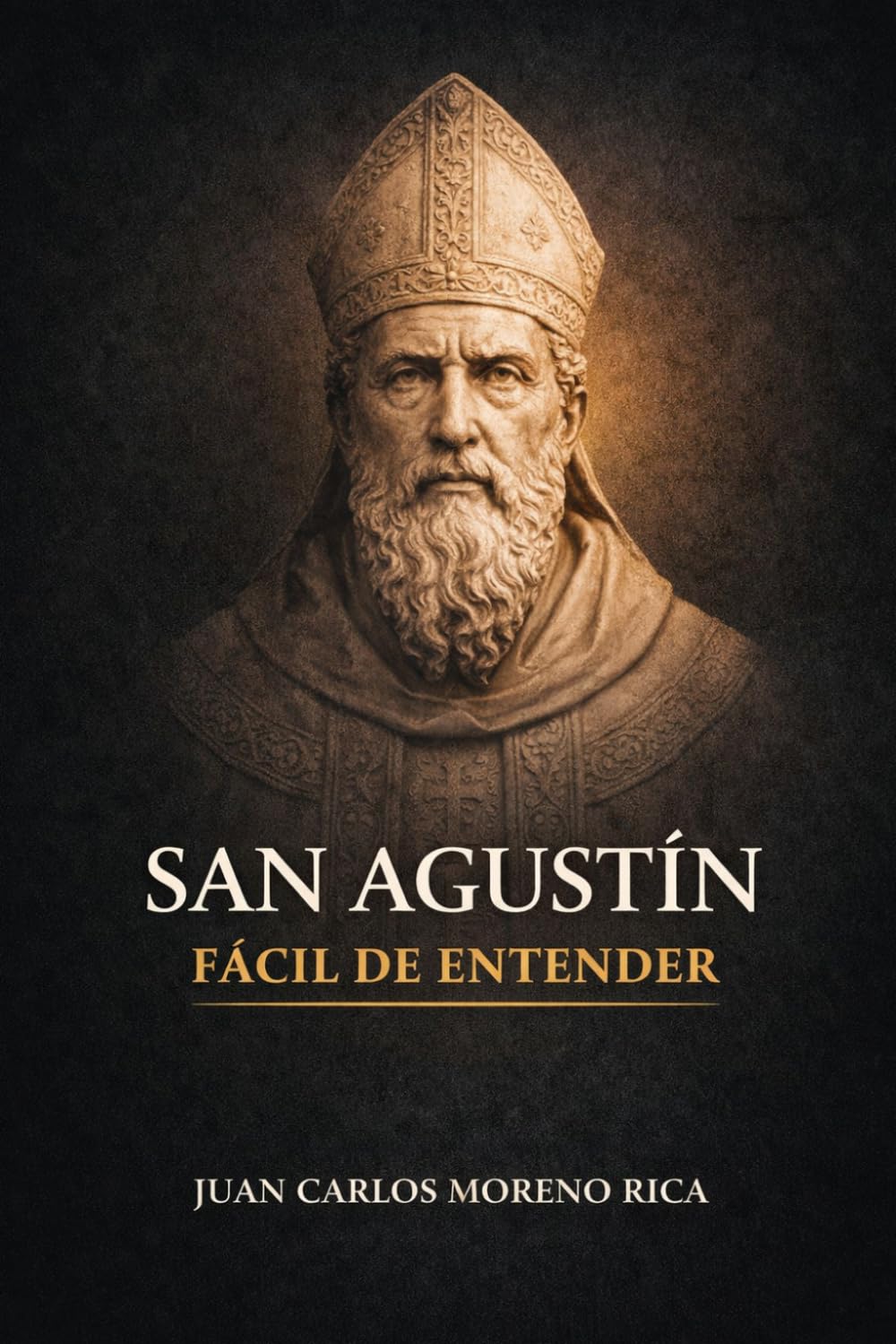 San Agustín Fácil de Entender: Vida, Ideas y Pensamiento del Filósofo que Exploró el Alma Humana (Filosofía Fácil de Entender)