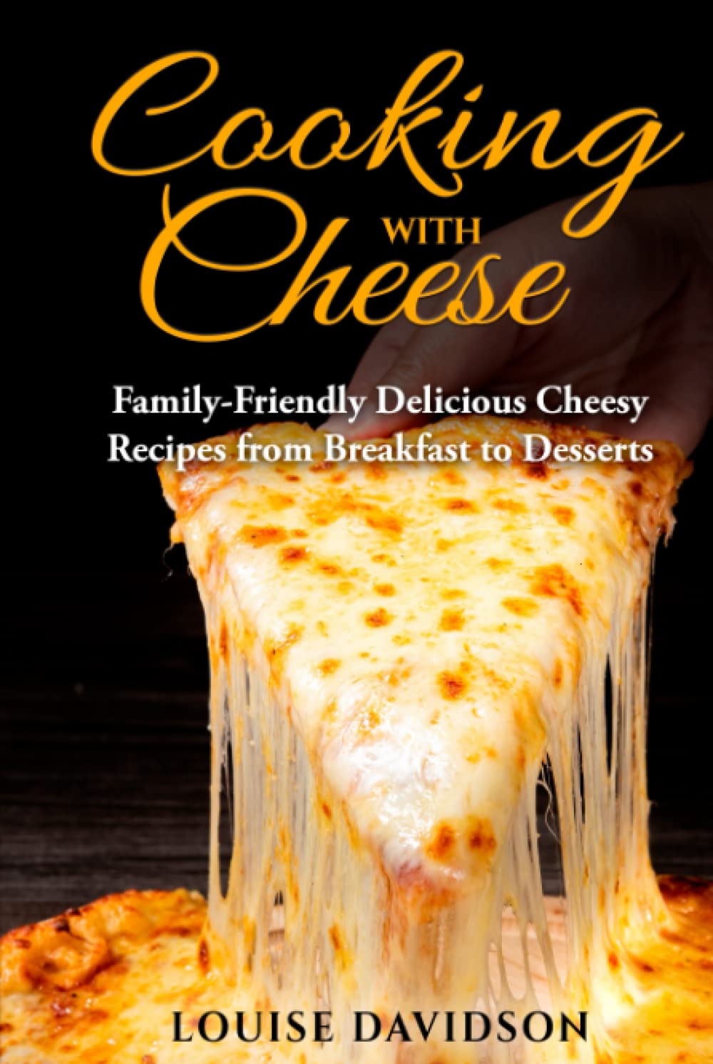 Cooking with Cheese: Family-Friendly Delicious Cheesy Recipes from Breakfast to Desserts (Specific-Ingredient Cookbooks)