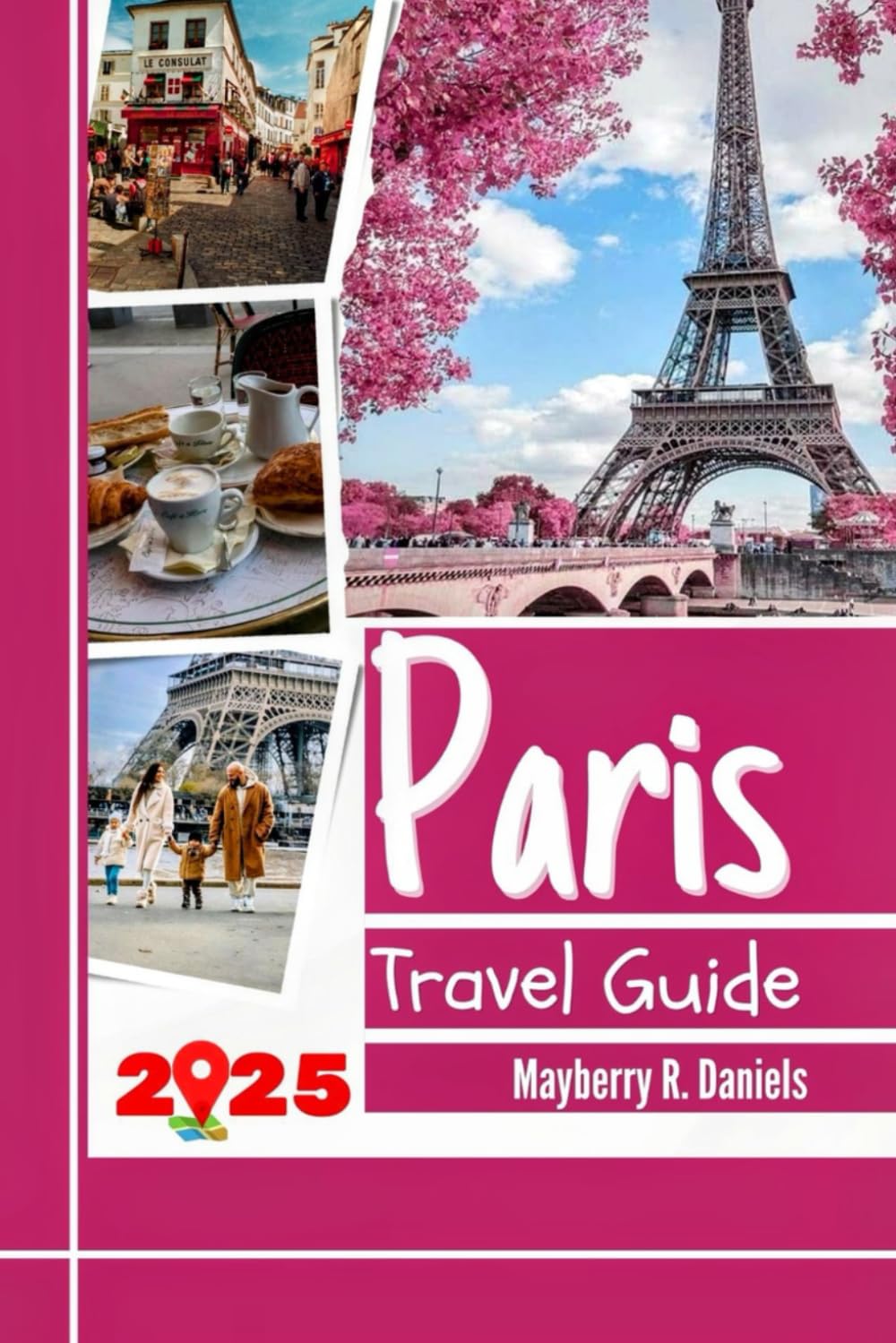 Paris Travel Guide: Explore the heart of france with maps, budget hacks, family fun, cheap eats, practical tips and itineraries (Solo And Family Vacations in 2026)