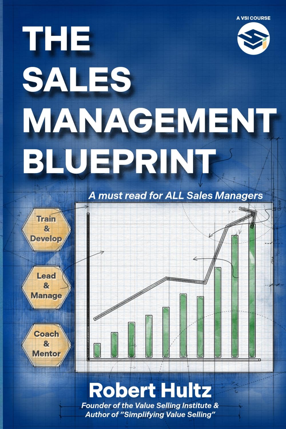 The Sales Management Blueprint: Based on 25 Years of Proven Frameworks and Coaching Models to Lead, Manage and Develop High-Performing Sales Team