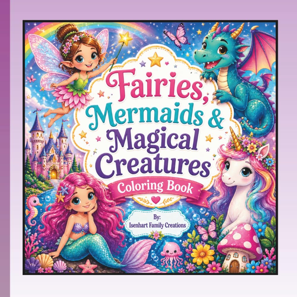 Fairies, Mermaids, & Magical Creatures Coloring Book: A Fun and Easy Fantasy Coloring Book for Kids Ages 4–8 Featuring Fairies, Mermaids, Unicorns, Dragons, and Magical Creatures