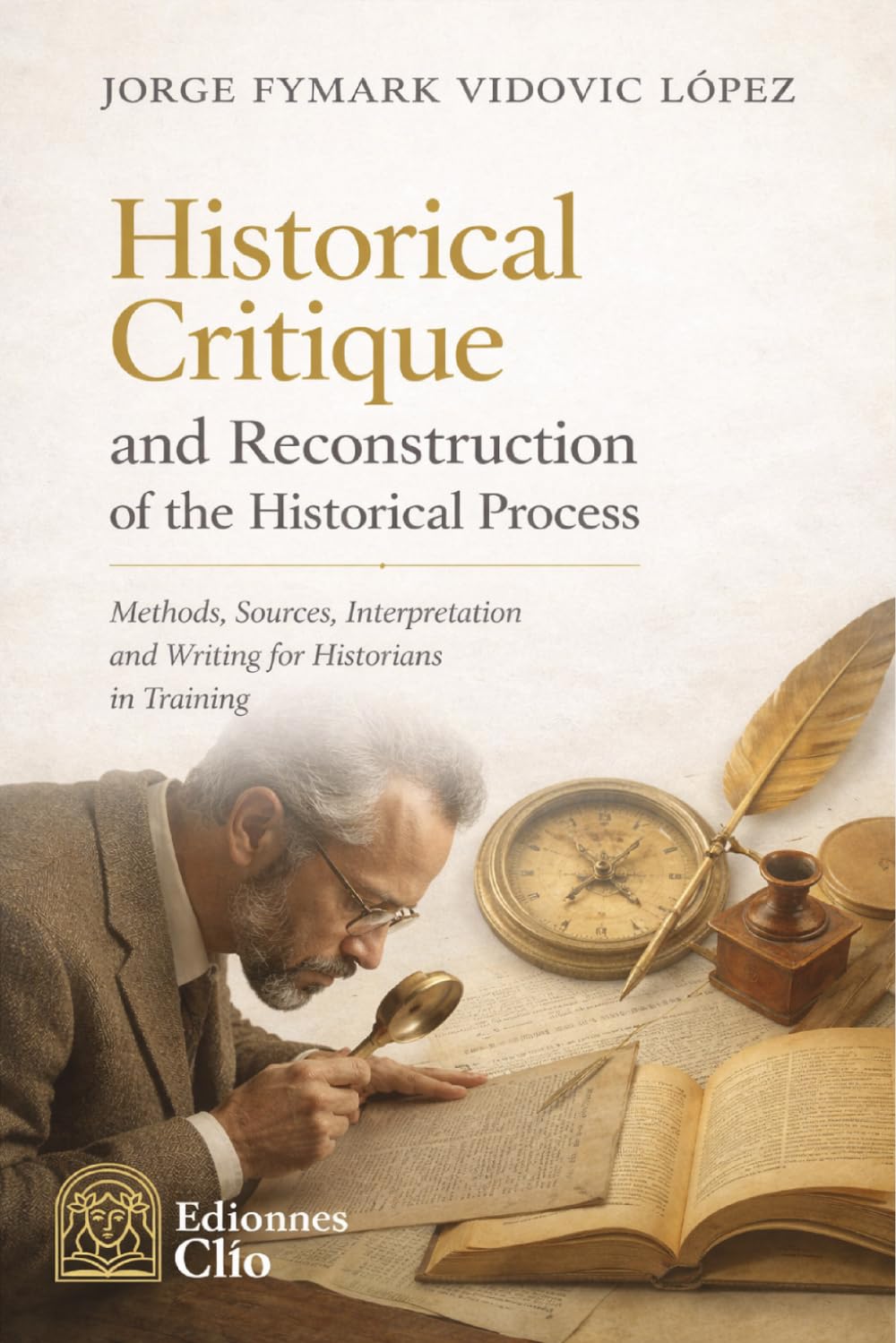 Historical Criticism and Reconstruction of the Historical Process: Method, Sources, Interpretation, and Writing for Historians in Training