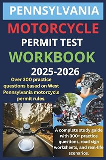 PENNSYLVANIA MOTORCYCLE PERMIT TEST WORKBOOK: A COMPLETE STUDY GUIDE WITH 300+ PRACTICE QUESTIONS. ROAD SIGN WORKSHEETS, AND REAL WORLD SCENARIOS