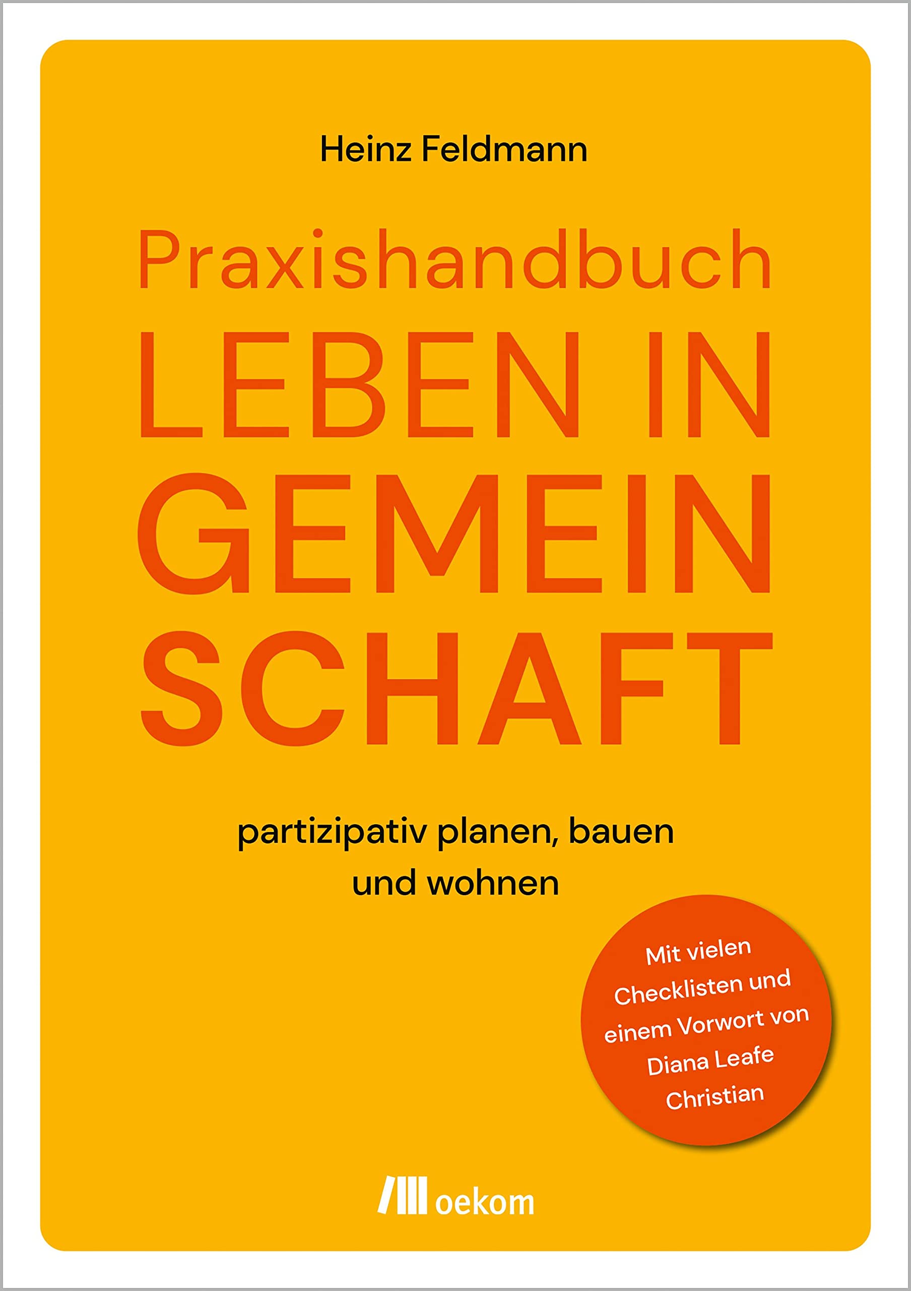 Praxishandbuch Leben in Gemeinschaft: partizipativ planen, bauen und wohnen. Mit vielen Checklisten und einem Vorwort von Diana Leafe Christian