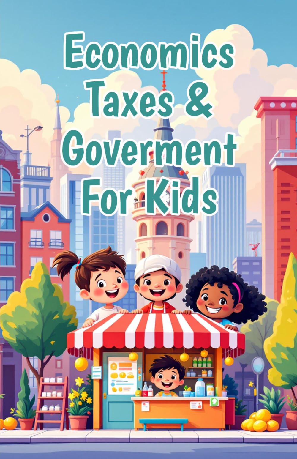 Economics Taxes & Government for Kids: How Taxes Work, Where Money Goes, and Why Civic Responsibility Matters for Young Citizens (Economics Basic For Kids)