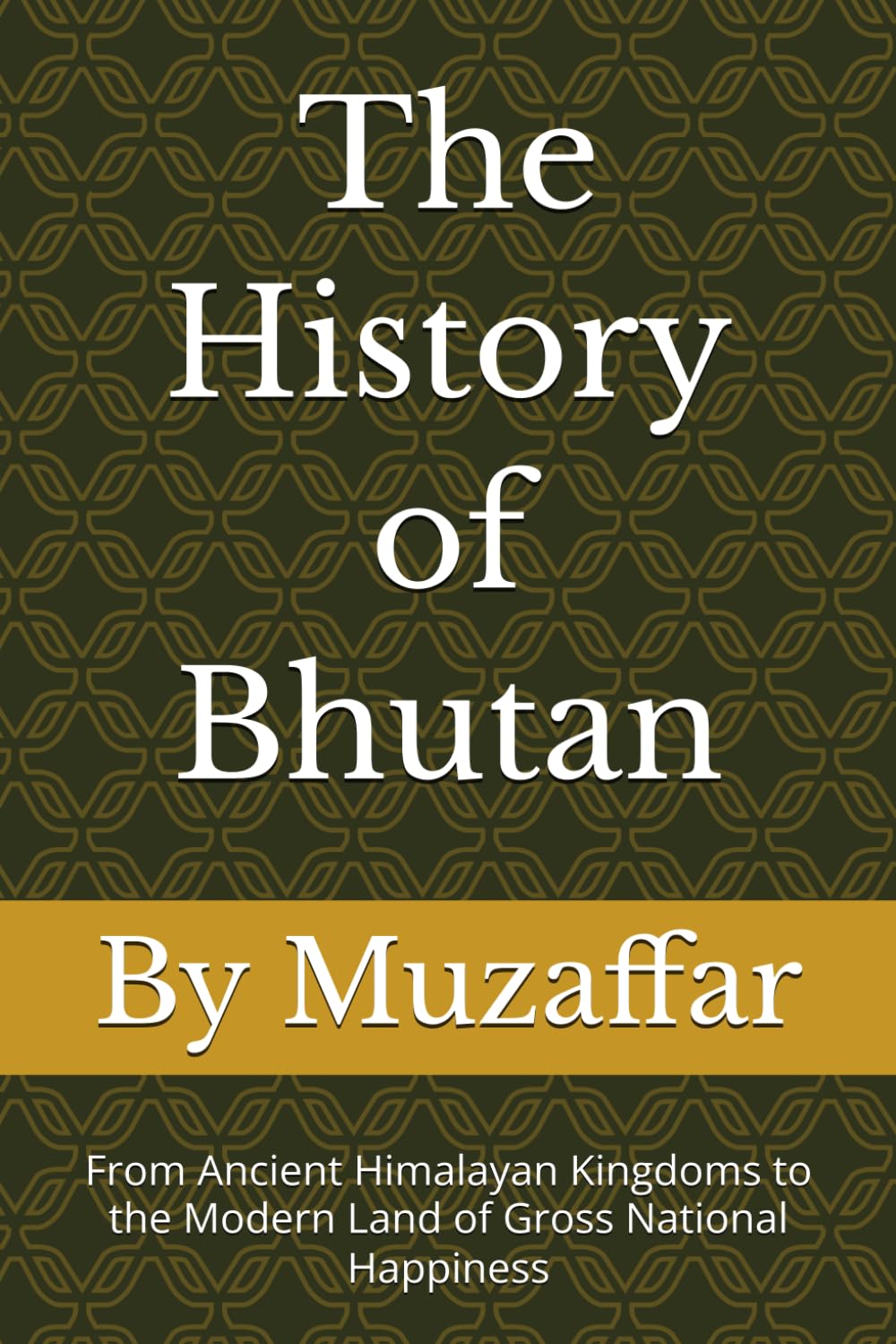 The History of Bhutan: From Ancient Himalayan Kingdoms to the Modern Land of Gross National Happiness (history books)