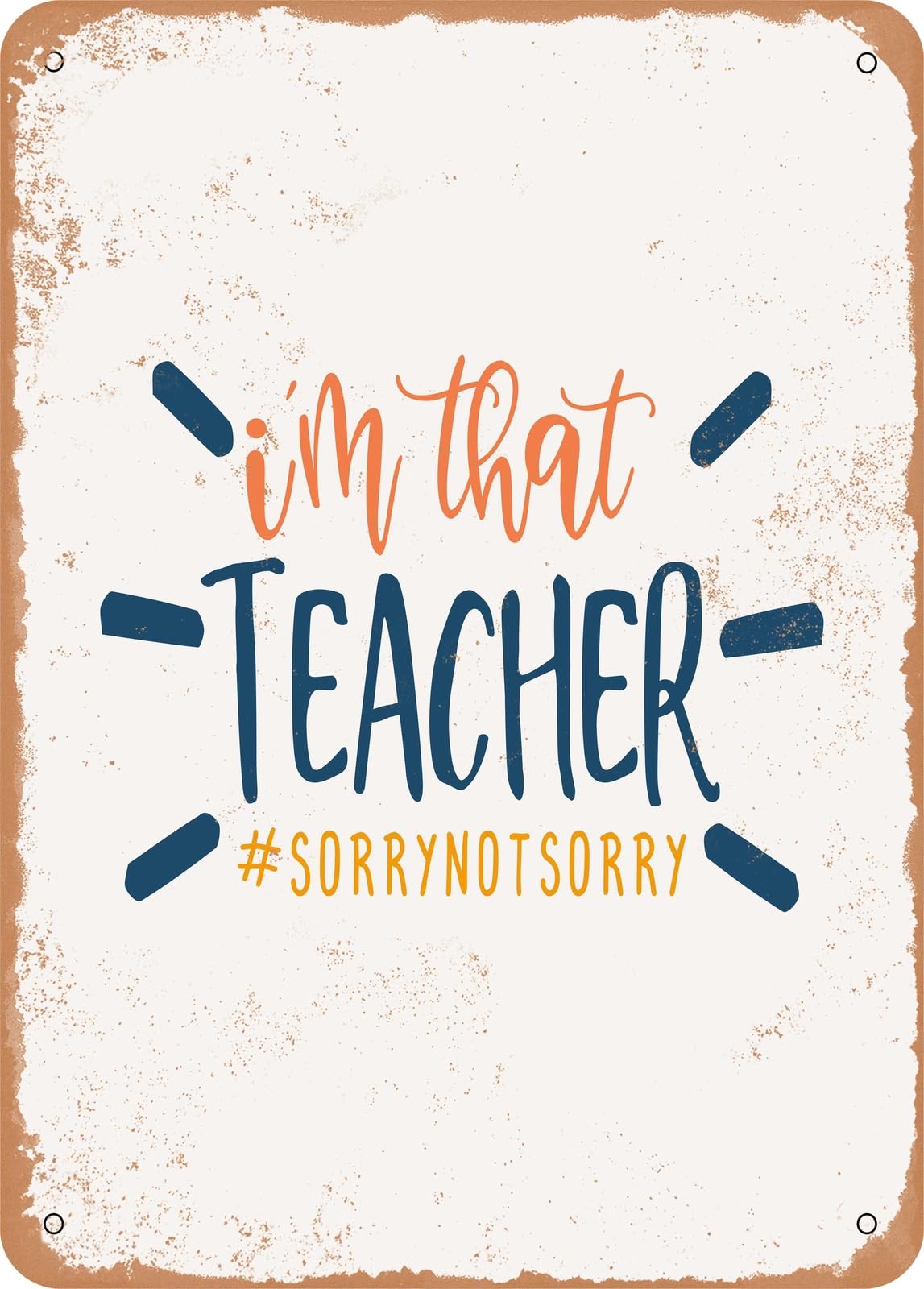 Metal Sign - I'm That Teacher #sorrynotsorry - Vintage Rusty Look home decor