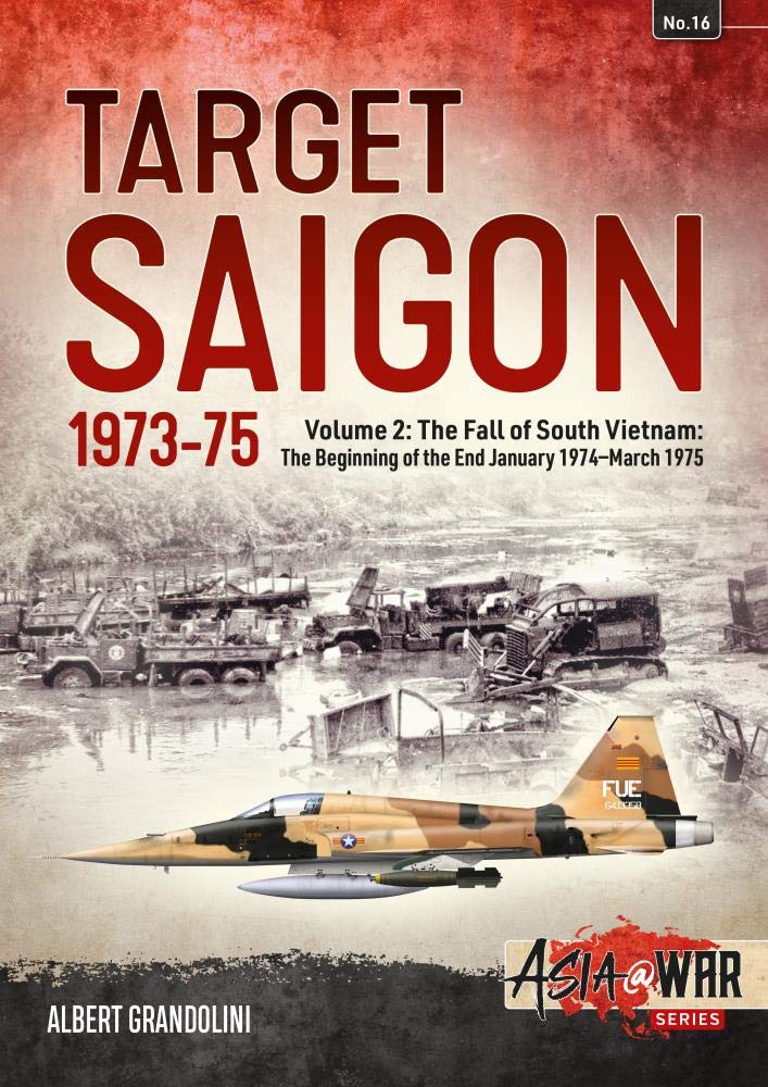 Target Saigon: The Fall of South Vietnam: Volume 2: The Beginning of the End, January 1974 – March 1975 (Asia@War)