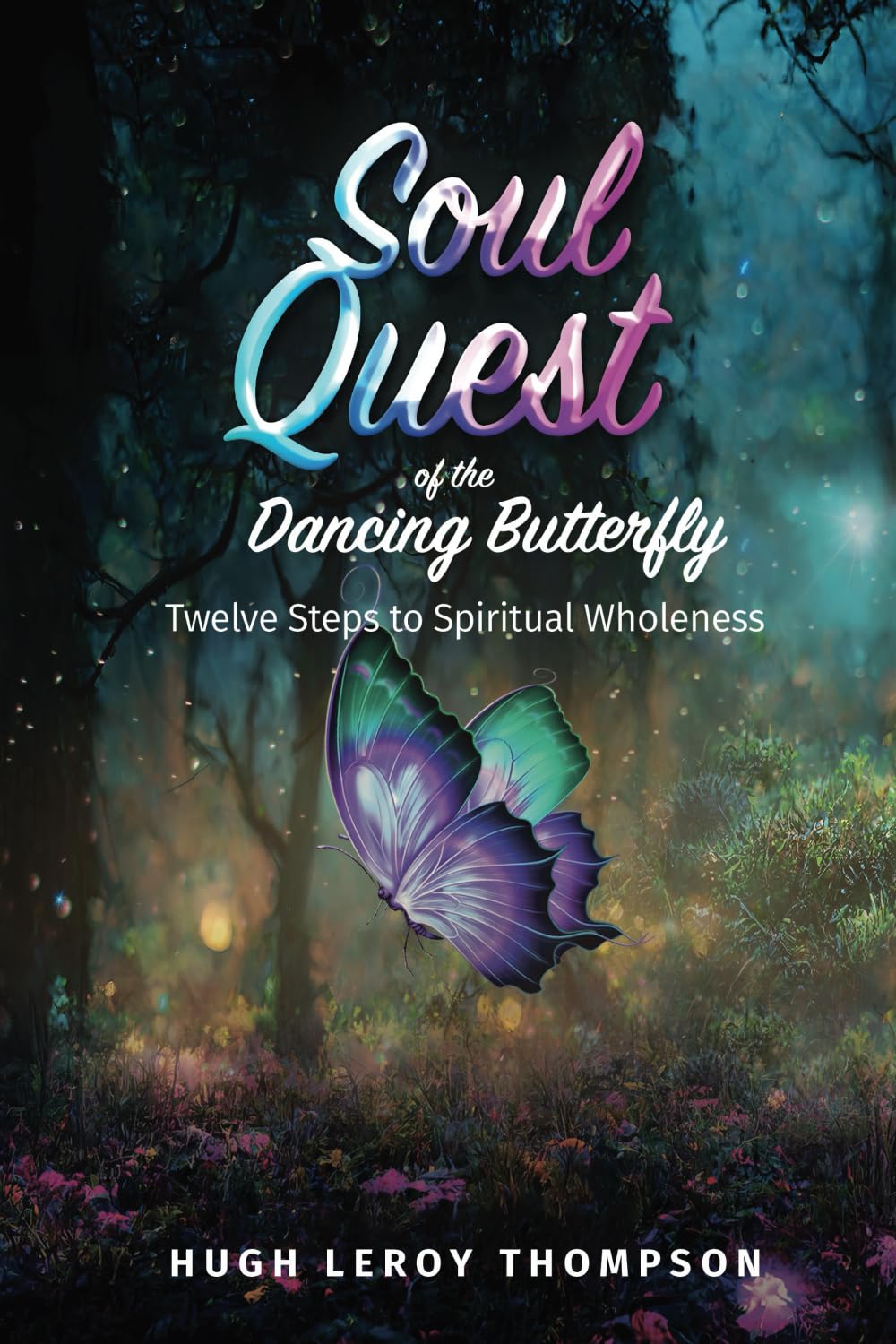 Soul Quest of the Dancing Butterfly: Twelve Steps to Spiritual Wholeness