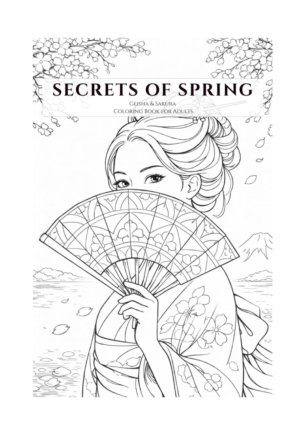 Secrets of Spring: Geisha & Sakura Coloring Book for Adults – Japanese Kimono & Asian Art Designs for Stress Relief, Mindfulness & Relaxation