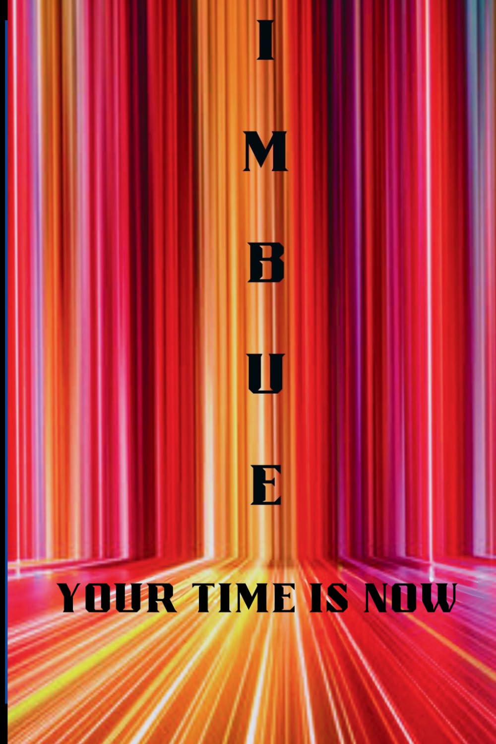 IMBUE: YOUR TIME IS NOW